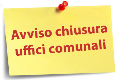 CHIUSURA ANTICIPATA DEGLI UFFICI COMUNALI AL PUBBLICO PER IL GIORNO MERCOLEDI...